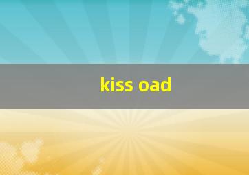 kiss oad